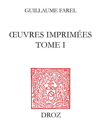 Couverture du livre « Oeuvres imprimées Tome 1 ; traités Messins I ; oraison très dévoté 1542 ; forme d'oraison 1545 » de Guillaume Farel aux éditions Librairie Droz