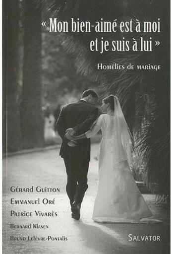 Couverture du livre « Mon bien-aimé est à moi et je suis à lui ; hmélies de mariage » de Gerad Guitton et Patrice Vivares et Bernard Klasen et Bruno Lefevre-Pontalis et Emmanuel Ore aux éditions Salvator