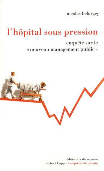 Couverture du livre « L'hôpital sous pression ; enquête sur le « nouveau management public » » de Nicolas Belorgey aux éditions La Decouverte