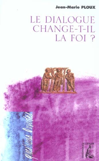 Couverture du livre « Dialogue change-t-il la foi » de Ploux Jm aux éditions Editions De L'atelier