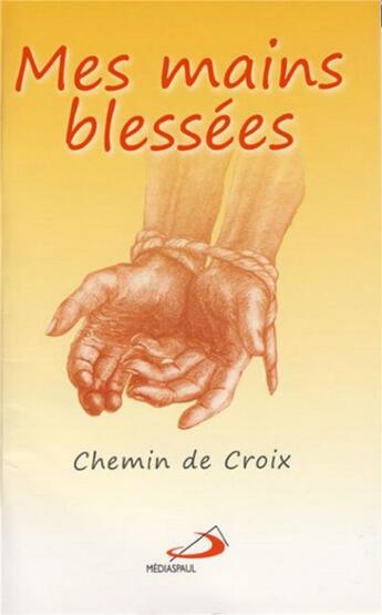 Couverture du livre « Mes mains blessées ; chemin de croix » de  aux éditions Mediaspaul