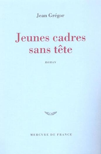 Couverture du livre « Jeunes cadres sans tete » de Jean Gregor aux éditions Mercure De France