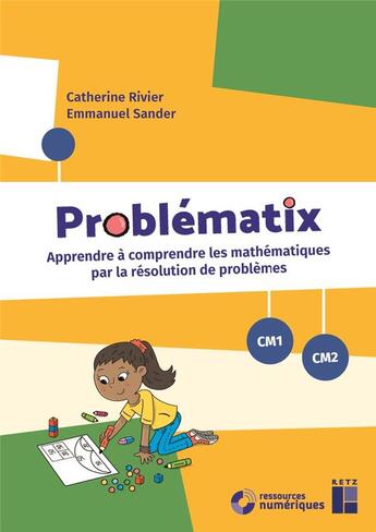 Couverture du livre « Problématix : Apprendre à comprendre les mathématiques par la résolution de problèmes ; CM1/CM2 » de Emmanuel Sander et Catherine Rivier aux éditions Retz