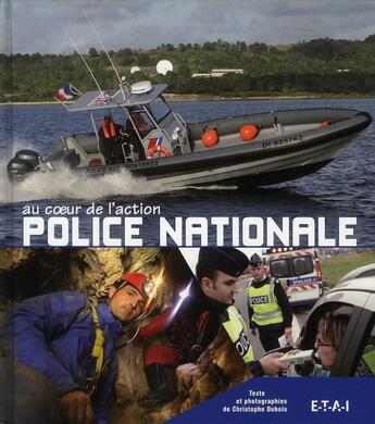 Couverture du livre « Police nationale ; au coeur de l'action » de Christophe Dubois aux éditions Etai