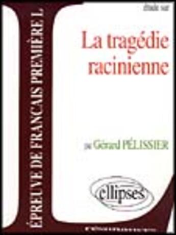 Couverture du livre « La tragédie racinienne » de Gerard Pelissier aux éditions Ellipses