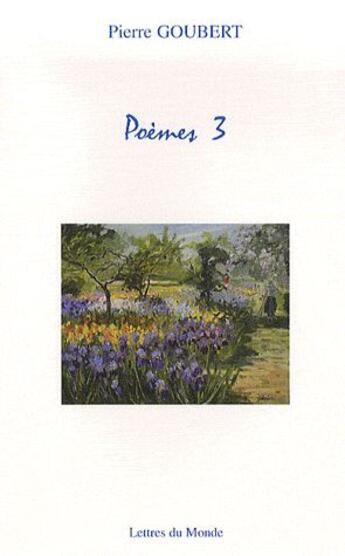 Couverture du livre « Poèmes 3 » de Pierre Goubert aux éditions Lettres Du Monde