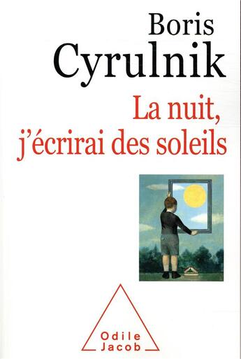 Couverture du livre « La nuit, j'écrirai des soleils » de Boris Cyrulnik aux éditions Odile Jacob