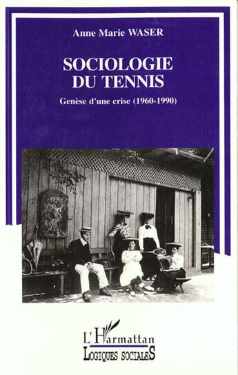 Couverture du livre « Sociologie du tennis - genese d'une crise (1960-1990) » de Waser Anne-Marie aux éditions L'harmattan