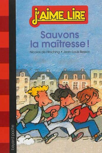 Couverture du livre « J'aime lire t.76 ; sauvons la maîtresse » de Nicolas De Hirsching aux éditions Bayard Jeunesse