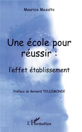 Couverture du livre « Une école pour réussir : l'effet établissement » de Maurice Mazalto aux éditions L'harmattan