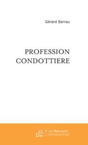 Couverture du livre « Profession condottiere » de Gerard Barrau aux éditions Le Manuscrit