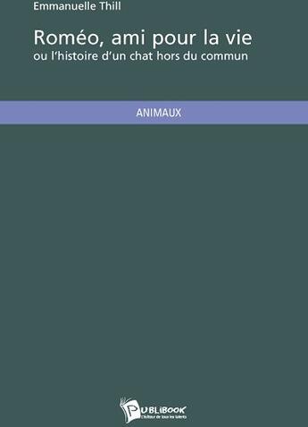 Couverture du livre « Roméo, ami pour la vie ou l'histoire d'un chat hors du commun » de Emmanuelle Thill aux éditions Publibook