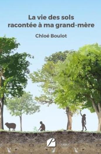 Couverture du livre « La vie des sols racontée à ma grand-mère » de Chloe Boulot aux éditions Editions Du Panthéon