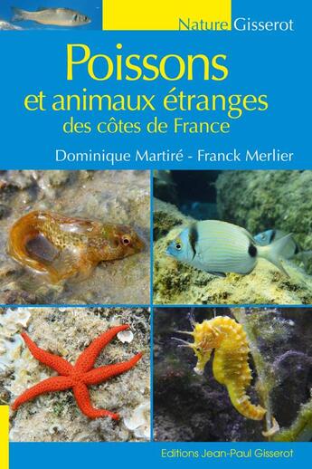 Couverture du livre « Poissons et animaux étranges des côtes de France » de Dominique Martire et Franck Merlier aux éditions Gisserot