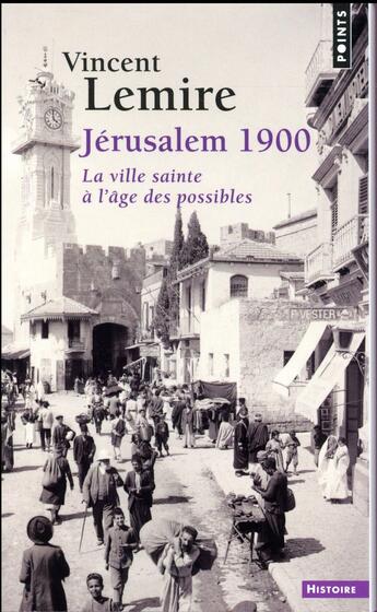 Couverture du livre « Jérusalem 1900 ; la ville sainte à l'âge des possibles » de Vincent Lemire aux éditions Points