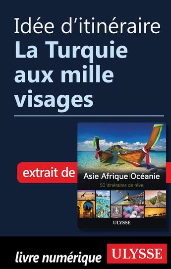 Couverture du livre « Idée d'itinéraire ; la Turquie aux mille visages » de  aux éditions Ulysse