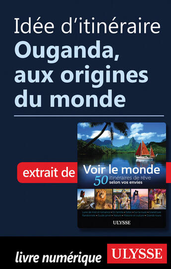 Couverture du livre « Idée d'itinéraire - Ouganda, aux origines du monde » de  aux éditions Ulysse