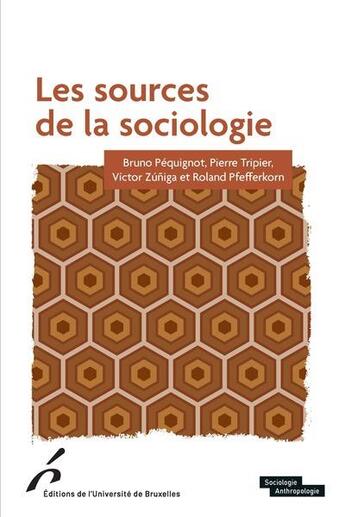 Couverture du livre « Les sources de la sociologie » de Roland Pfefferkorn et Pierre Tripier et Bruno Pequignot et Victor Zuniga aux éditions Universite De Bruxelles