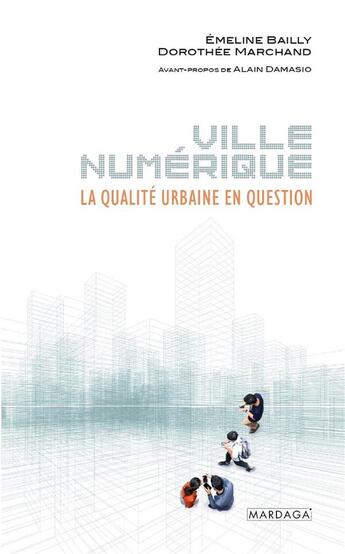 Couverture du livre « Ville numérique : la qualité urbaine en question » de Dorothee Marchand et Emeline Bailly aux éditions Mardaga Pierre