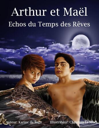 Couverture du livre « Arthur et Maël ; échos du temps des rêves » de Karine De Saga et Christian Le Moel aux éditions Books On Demand