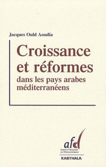 Couverture du livre « Croissance et réformes dans les pays arabes méditerranéens » de Jacques Ould Aoudia aux éditions Karthala