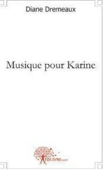 Couverture du livre « Musique pour karine » de Dremeaux Diane aux éditions Edilivre