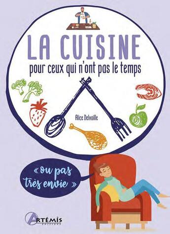 Couverture du livre « La cuisine pour ceux qui n'ont pas le temps (ou pas très envie) » de Alice Delvaille aux éditions Artemis