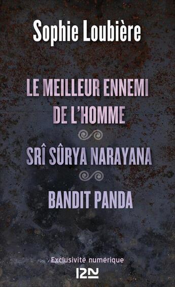 Couverture du livre « Le meilleur ennemi de l'homme ; Srî Sûrya Narayana ; bandit panda » de Sophie Loubiere aux éditions 12-21