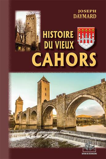 Couverture du livre « Histoire du vieux Cahors » de Joseph Daymard aux éditions Editions Des Regionalismes