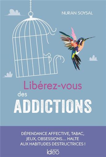 Couverture du livre « Libérez-vous des addictions » de Nuran Soysal aux éditions Ideo