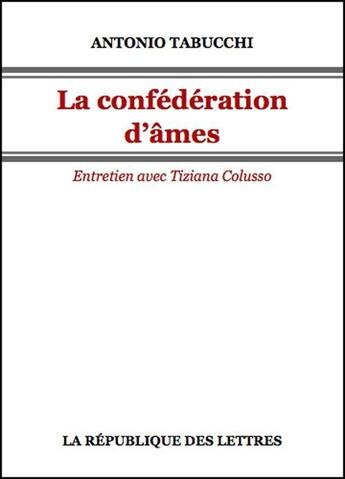 Couverture du livre « La confédération d'âmes ; entretiens avec Tiziana Colusso » de Antonio Tabucchi aux éditions Republique Des Lettres