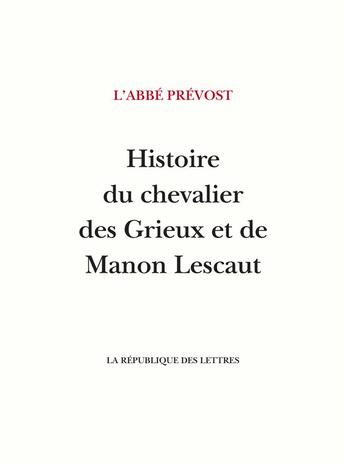 Couverture du livre « Histoire du chevalier des Grieux et de Manon Lescaut » de Antoine François Prévost aux éditions La Republique Des Lettres