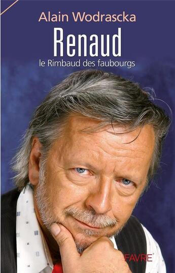 Couverture du livre « Renaud ; le Rimbaud des faubourgs » de Alain Wodrascka aux éditions Favre