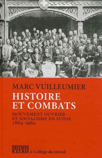 Couverture du livre « Histoire et combats - mouvement ouvrier et socialisme en suisse, 1864-1960 » de Vuilleumier Marc aux éditions D'en Bas