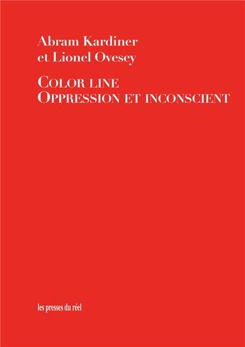 Couverture du livre « Color line ; oppression et inconscient » de Abram Kardiner et Lionel Ovesey aux éditions Les Presses Du Reel