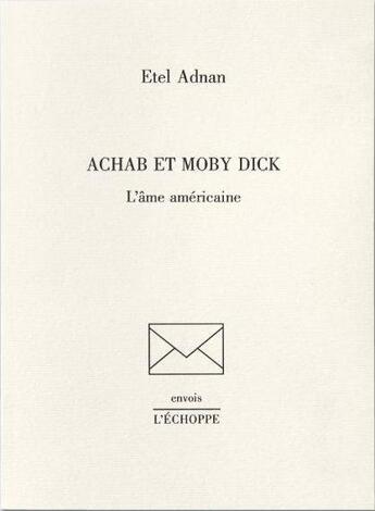 Couverture du livre « Achab et Moby Dick, l'âme américaine » de Etel Adnan aux éditions L'echoppe