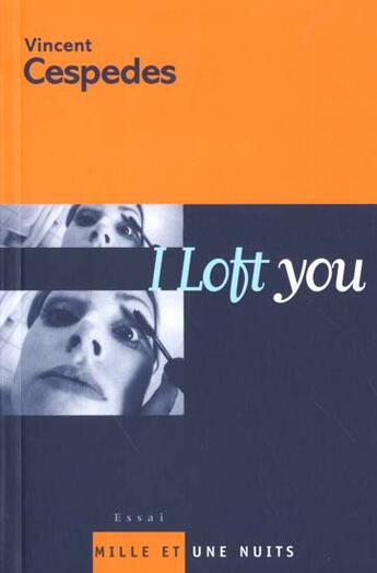 Couverture du livre « I Loft you » de Vincent Cespedes aux éditions Mille Et Une Nuits