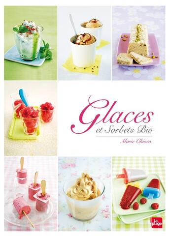 Couverture du livre « Glaces et sorbets bio » de Marie Chioca aux éditions La Plage