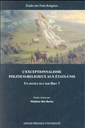 Couverture du livre « L' Exceptionnalisme politico-religieux aux Etats-Unis : Un peuple élu par Dieu » de Ben Barka Mokht aux éditions Pu D'artois