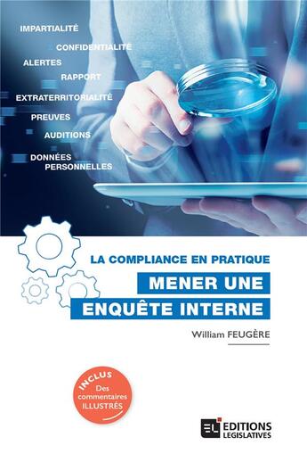 Couverture du livre « La compliance en pratique : mener une enquête interne » de William Feugere aux éditions Editions Legislatives