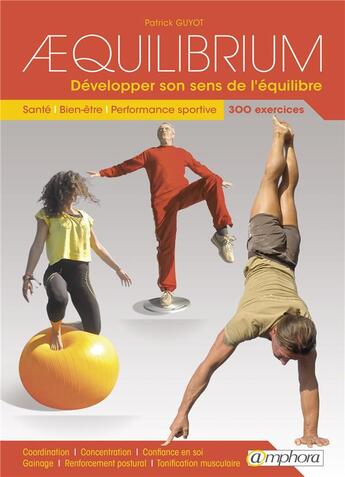 Couverture du livre « Aequilibrium ; développer son sens de l'équilibre ; santé, bien-être, performance » de Patrick Guyot aux éditions Amphora