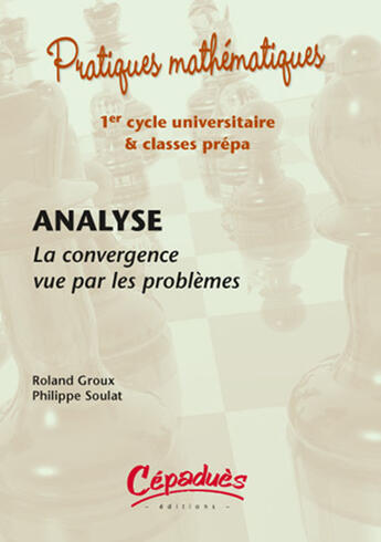 Couverture du livre « Analyse ; la convergence vue par les problèmes » de Roland Groux et Philippe Soulat aux éditions Cepadues