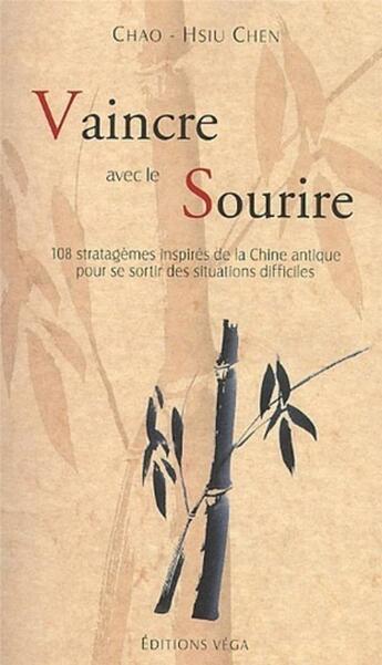 Couverture du livre « Vaincre avec le sourire - 108 stratagèmes inspirés de la Chine antique pour se sortir des situations » de Chao-Hsiu Chen aux éditions Vega