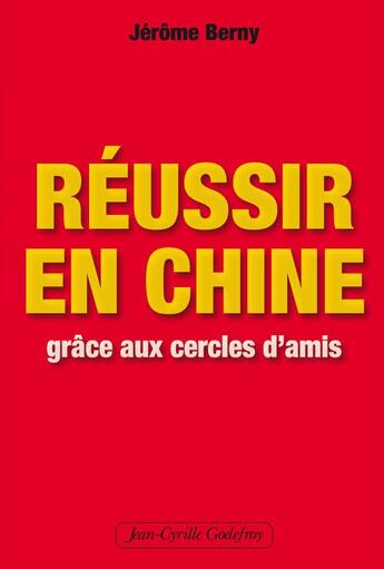 Couverture du livre « Réussir en Chine grâce aux cercles d'amis » de Jerome Berny et Urbe Condita aux éditions Jean-cyrille Godefroy