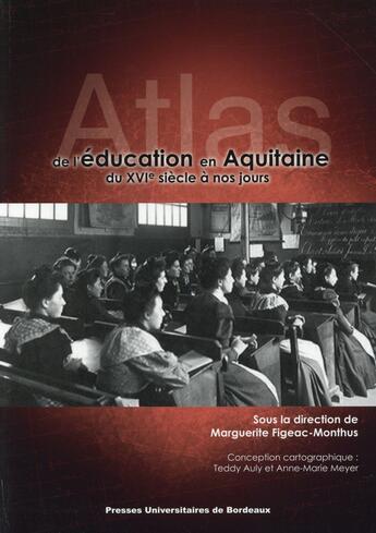 Couverture du livre « Atlas de l education en aquitaine du xvi e siecle a la fin du xxe siecle » de Figeac Monthus aux éditions Pu De Bordeaux