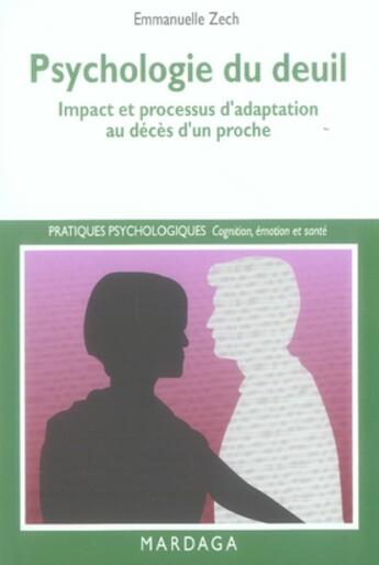 Couverture du livre « Psychologie du deuil ; impact et processus d'adaptation au décès d'un proche » de Emmanuelle Zech aux éditions Mardaga Pierre