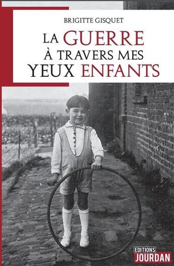 Couverture du livre « La guerre a travers mes yeux d'enfant » de Gisquet B-M. aux éditions Jourdan