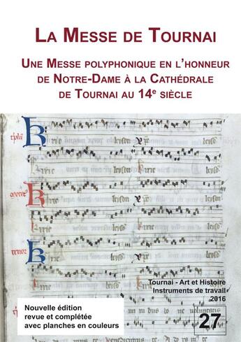 Couverture du livre « La messe de Tournai : une messe polyphonique en l'honneur de Notre-Dame la Cathdrale de Tournai au 14e sicle » de Jacques Pycke et Jean Dumoulin et M. Huglo et Philippe Mercier aux éditions Pu De Louvain