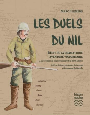 Couverture du livre « Les duels du Nil ; récit de la dramatique aventure victorienne à la recherche des sources du Nil (1856 à 1889) » de Marc Clemens aux éditions Frison Roche