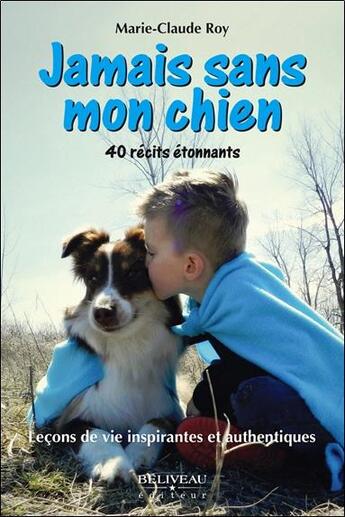 Couverture du livre « Jamais sans mon chien ; leçons de vie inspirantes et authentiques » de Marie-Claude Roy aux éditions Beliveau